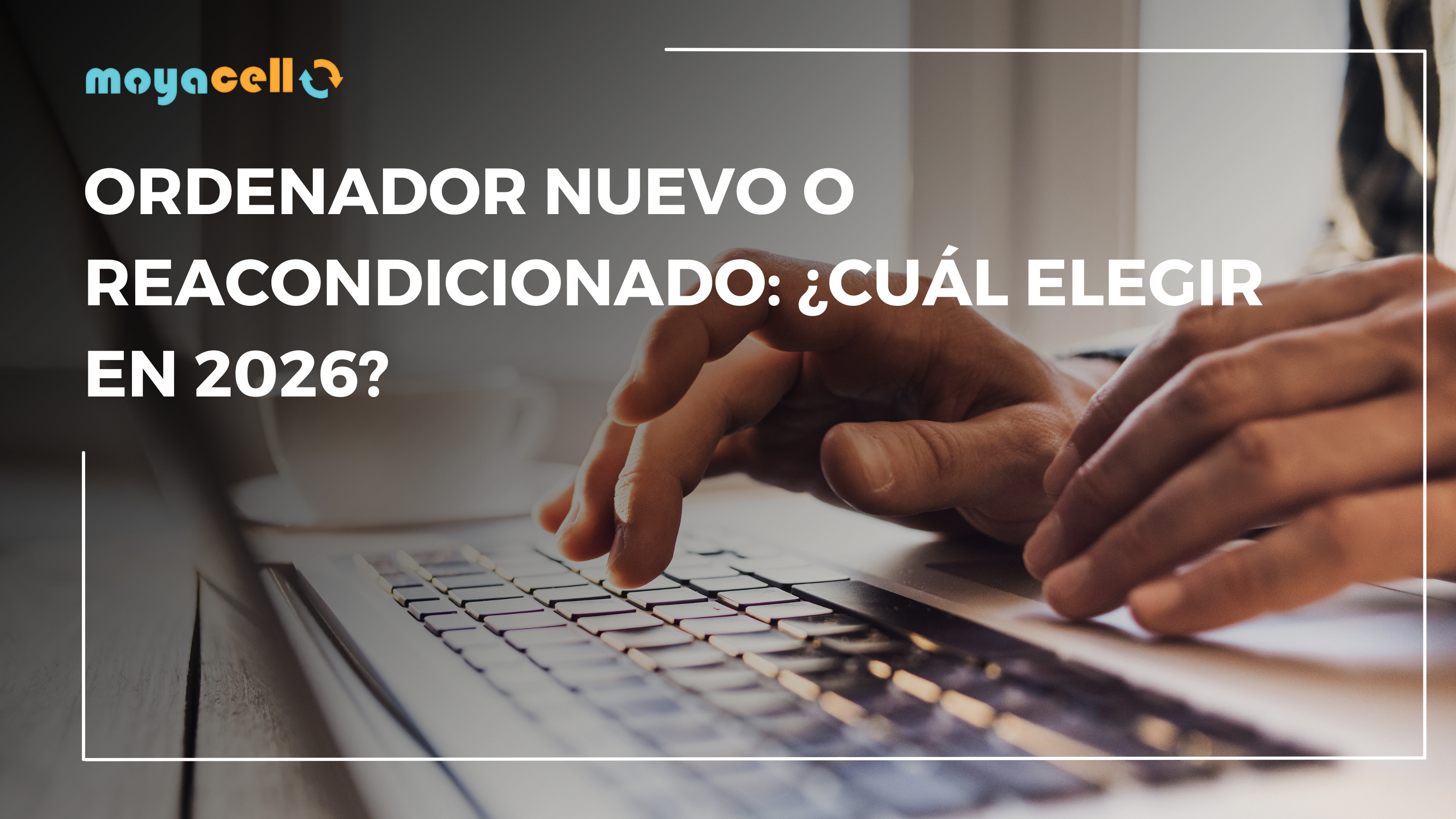 Ordenador nuevo o reacondicionado: ¿cuál elegir en 2026?