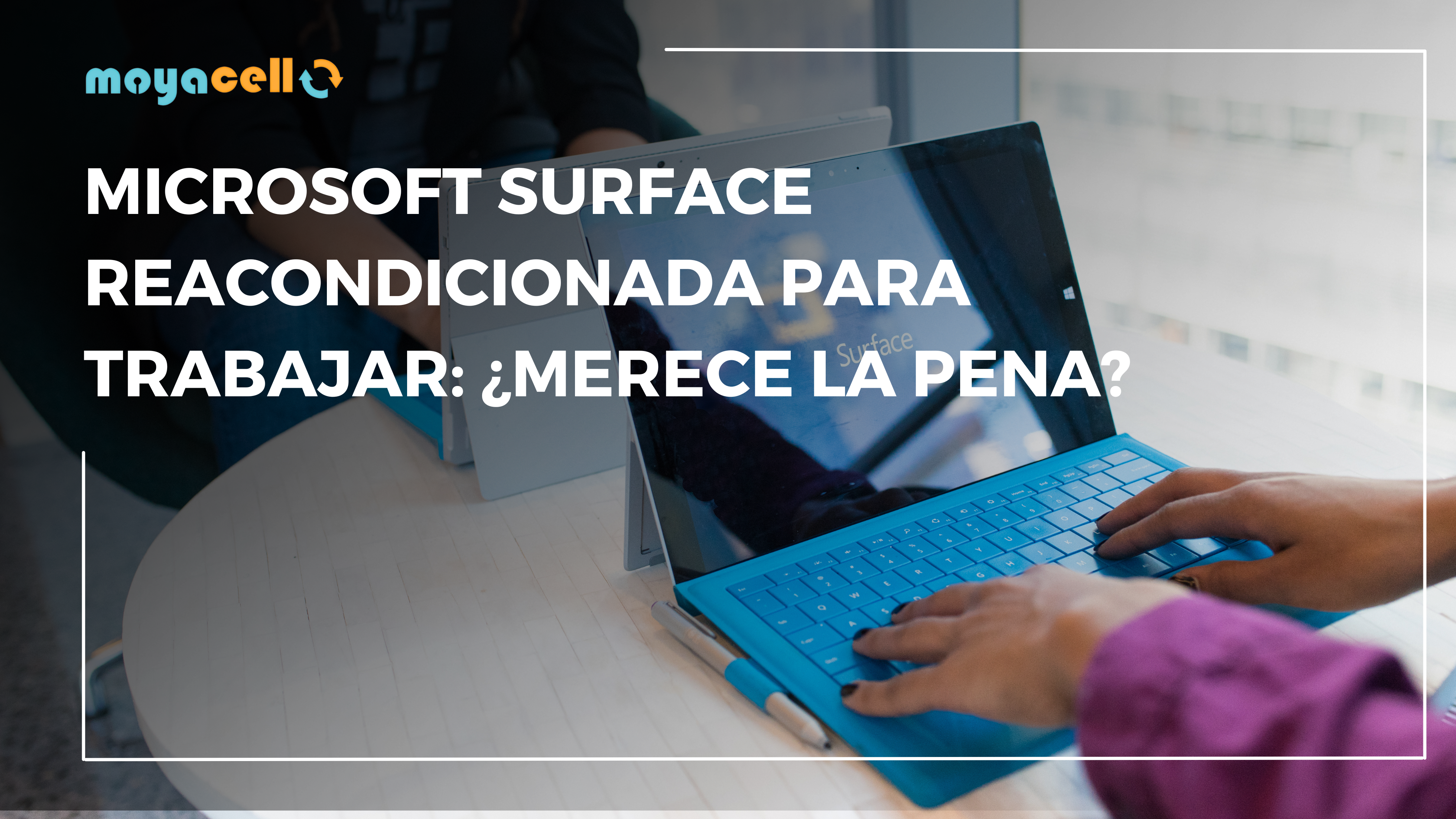 Microsoft Surface Reacondicionada para Trabajar: ¿Merece la Pena?