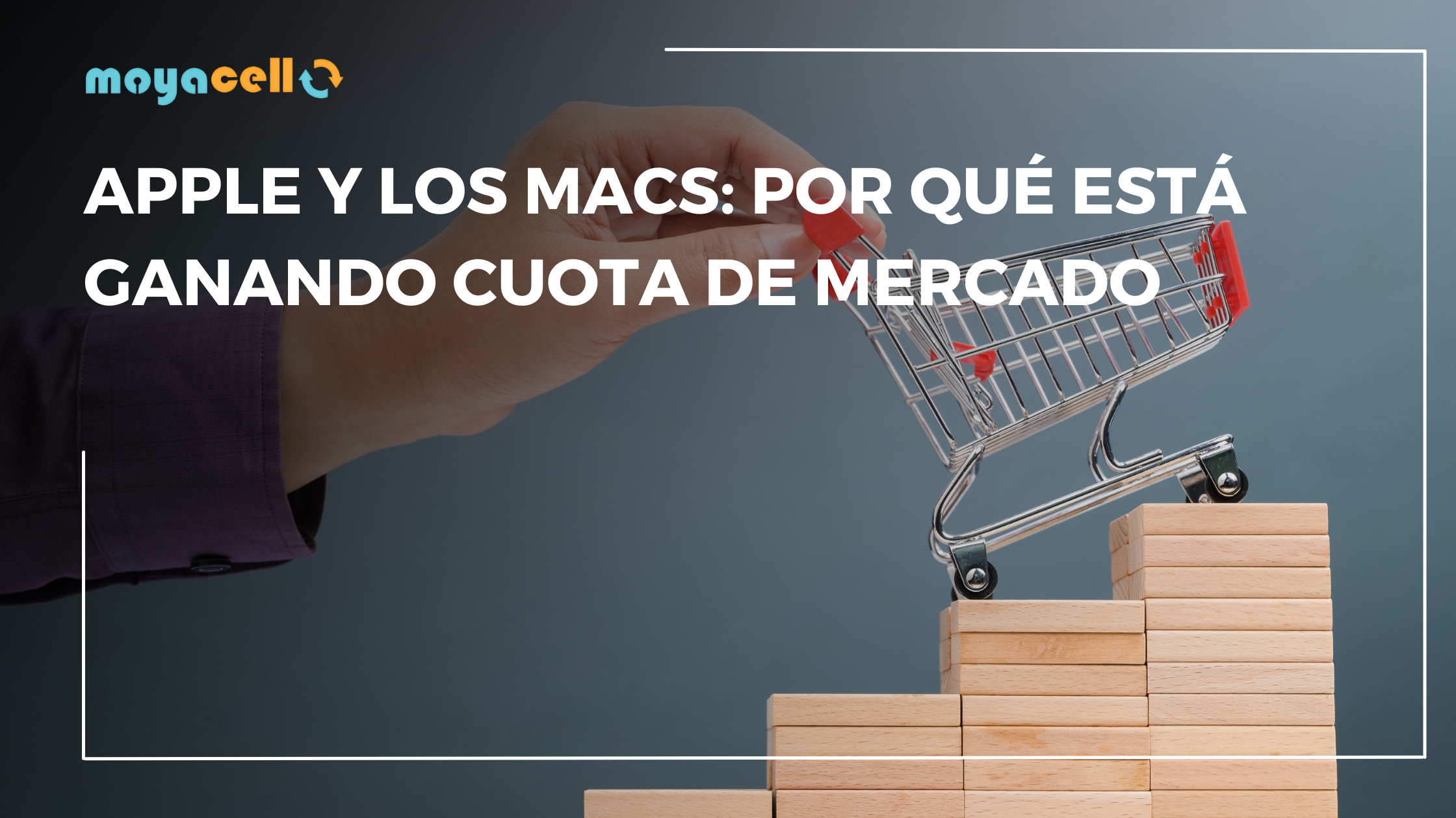 Apple y los Macs: Por qué está ganando cuota de mercado