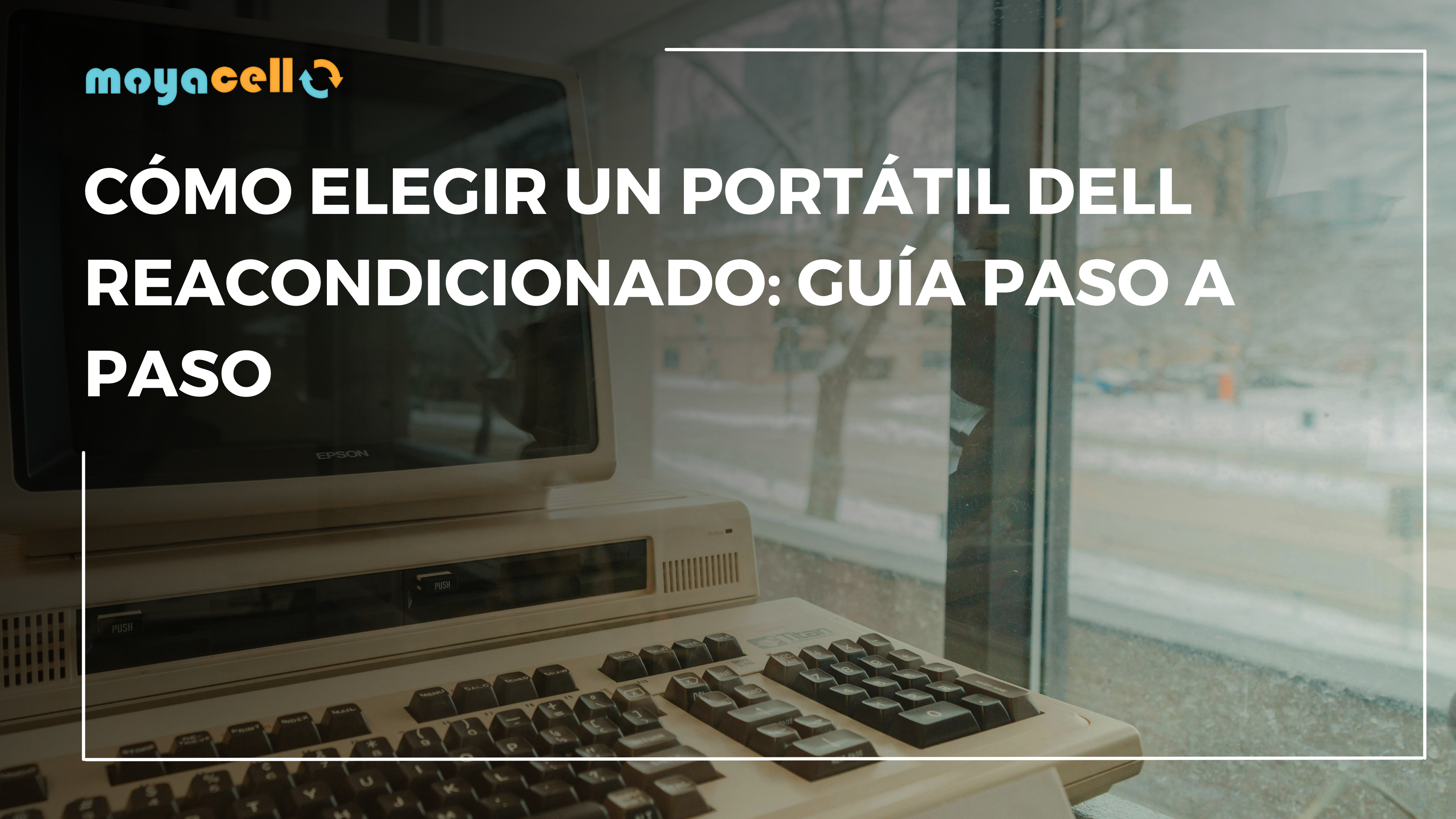 Cómo Elegir un Portátil Dell Reacondicionado: Guía Paso a Paso
