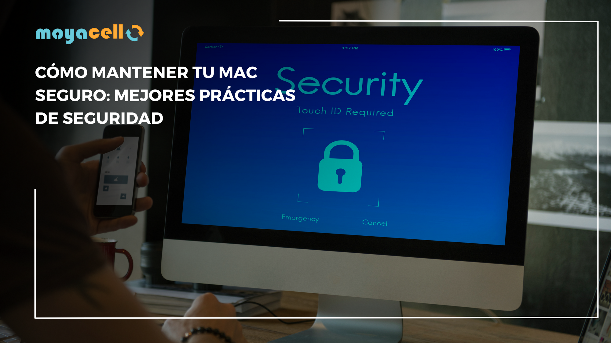 Cómo Mantener tu Mac Seguro: Mejores Prácticas de Seguridad