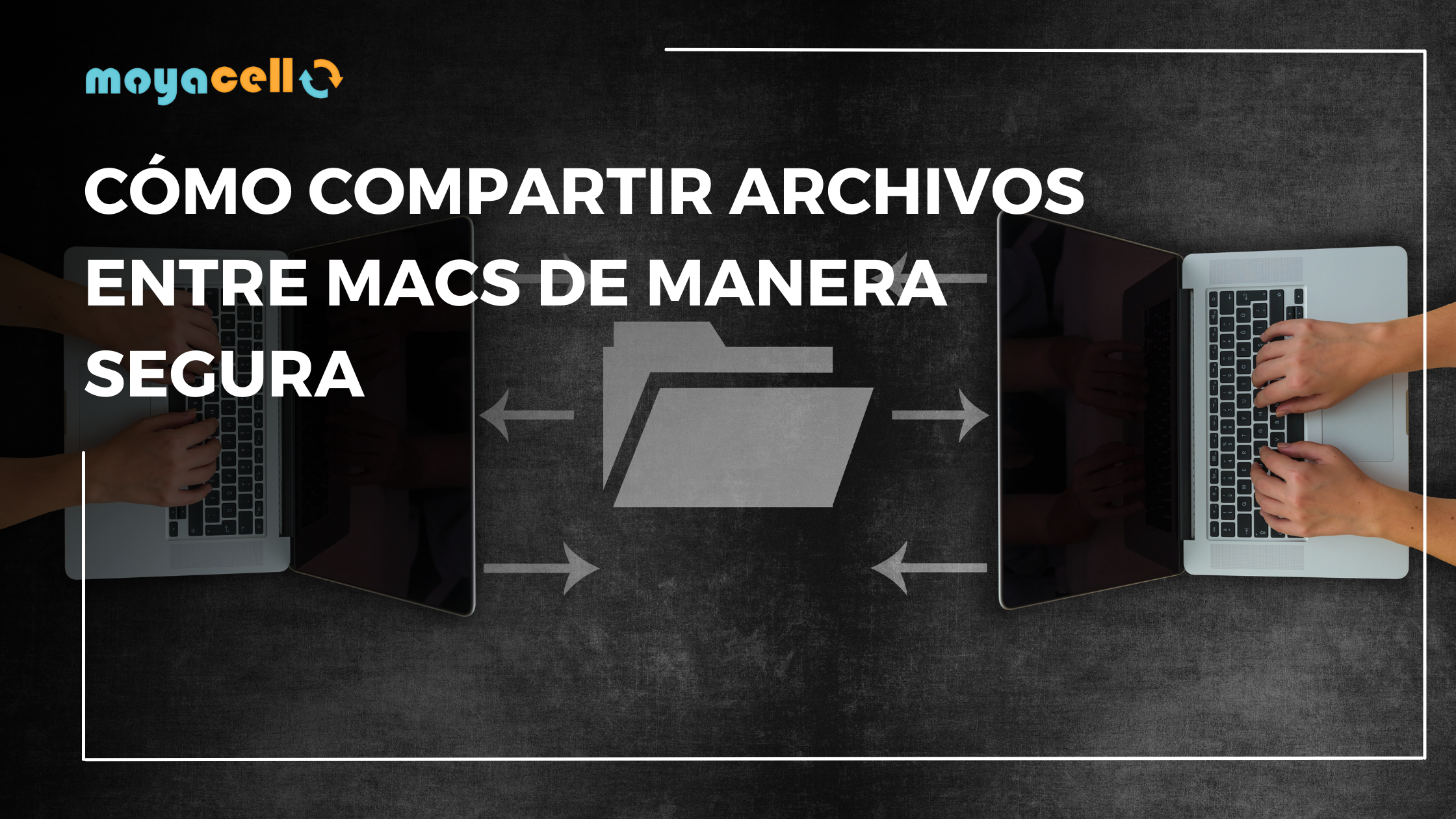 Cómo compartir archivos entre Macs de manera segura